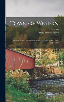 portada Town of Weston: Records of the First Precinct, 1746-1754, and of the Town, 1754-1803