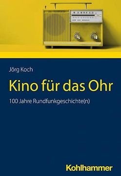 portada Kino Fur Das Ohr: 100 Jahre Rundfunkgeschichte(n) (in German)