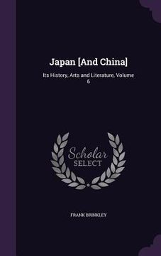 portada Japan [And China]: Its History, Arts and Literature, Volume 6 (en Inglés)