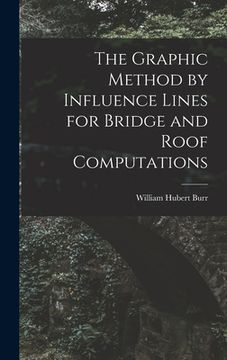 portada The Graphic Method by Influence Lines for Bridge and Roof Computations (en Inglés)
