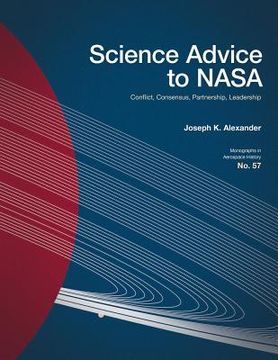 portada Science Advice to NASA: Conflict, Consensus, Partnership, Leadership (en Inglés)