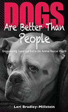 portada Dogs Are Better Than People: Encountering Good and Evil in the Animal Rescue World (en Inglés)