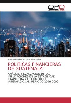 portada Políticas Financieras de Guatemala: Análisis y Evaluación de las Implicaciones en la Estabilidad Financiera y el Comercio Internacional; Periodo 1999-2009