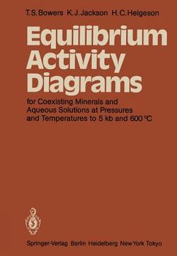 portada equilibrium activity diagrams: for coexisting minerals and aqueous solutions at pressures and temperatures to 5 kb and 600 c (en Inglés)