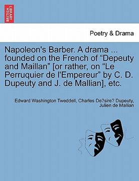 portada napoleon's barber. a drama ... founded on the french of "depeuty and maillan" [or rather, on "le perruquier de l'empereur" by c. d. dupeuty and j. de (en Inglés)