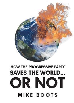 portada How the Progressive Party Saves the World... or Not (in English)