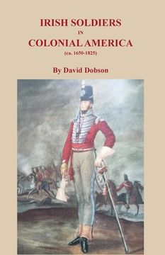 portada Irish Soldiers in Colonial America (ca. 16560-1825) (en Inglés)