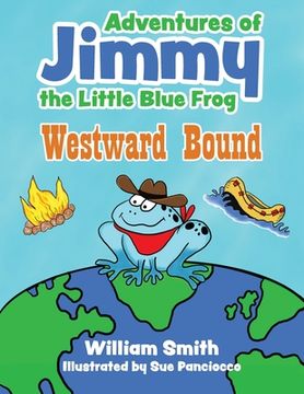 portada The Adventures of Jimmy the Little Blue Frog: Westward Bound (en Inglés)