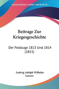 portada Beitrage Zur Kriegesgeschichte: Der Feldzuge 1813 Und 1814 (1815) (in German)