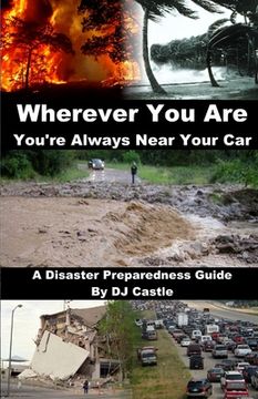 portada Wherever You Are You're Always Near Your Car: A Disaster Preparedness Manual (en Inglés)