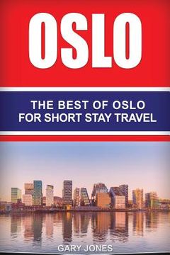 portada Oslo: The Best Of Oslo For Short Stay Travel (en Inglés)