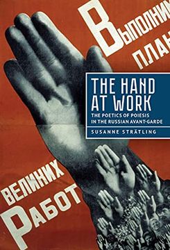 portada The Hand at Work: The Poetics of Poiesis in the Russian Avant-Garde (en Inglés)