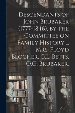 portada Descendants of John Brubaker (1777-1846), by the Committee on Family History ... Mrs. Floyd Blocher, G.L. Betts, O.G. Brubaker. (in English)