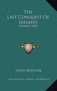 portada the last conquest of ireland: perhaps (1876) (en Inglés)
