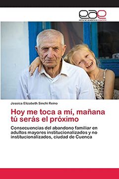 portada Hoy me Toca a mí, Mañana tú Serás el Próximo: Consecuencias del Abandono Familiar en Adultos Mayores Institucionalizados y no Institucionalizados, Ciudad de Cuenca