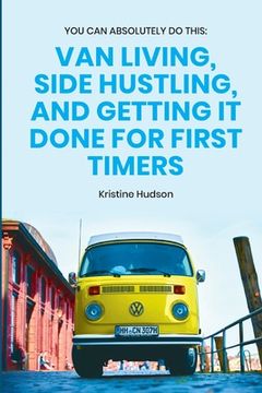portada You can Absolutely do This: Van Living, Side Hustling, and Getting it Done for First Timers (in English)