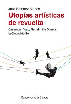 portada Utopías Artísticas de Revuelta: Claremont Road, Reclaim the Streets, la Ciudad de sol