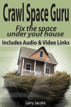 portada Crawl Space Guru: Fix the space under your house (en Inglés)