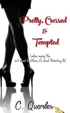portada Pretty, Crossed & Tempted: Ladies, saying NO isn't about him/them it's about Protecting Us! (en Inglés)