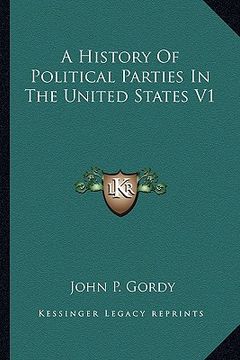 portada a history of political parties in the united states v1 (en Inglés)
