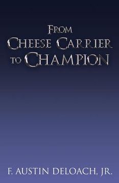 portada From Cheese Carrier to Champion: How God Does the Impossible With the Improbable