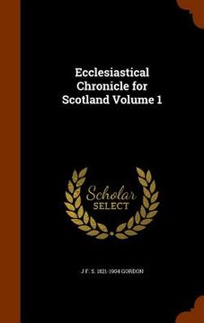 portada Ecclesiastical Chronicle for Scotland Volume 1 (en Inglés)