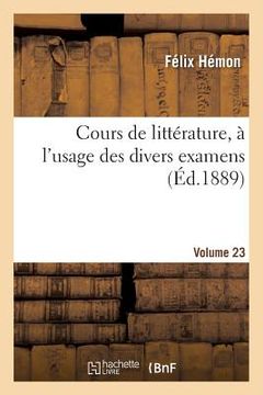 portada Cours de Littérature, À l'Usage Des Divers Examens. Volume 23 (en Francés)