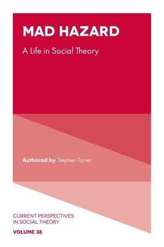 portada Mad Hazard: A Life in Social Theory (Current Perspectives in Social Theory) 