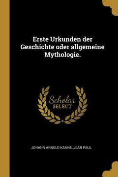 portada Erste Urkunden der Geschichte oder allgemeine Mythologie. (in German)