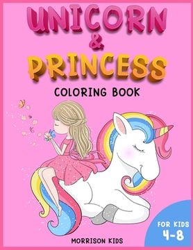 portada Unicorn and Princess coloring book for kids 4-8: An Activity book for girls and boys full of cute princess and unicorns.