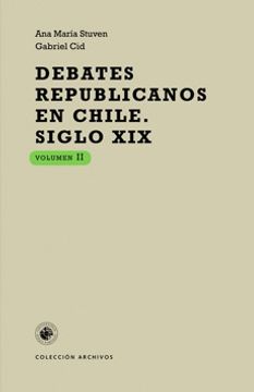 portada Debates Republicanos en Chile. Siglo XIX Volumen II (in Spanish)