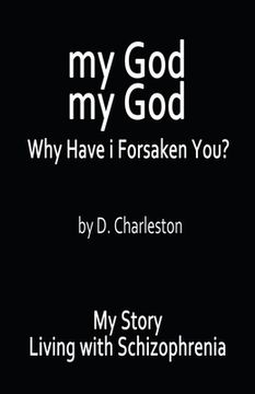 portada My God, My God: Why Have I Forsaken You?: My Story, Living with Schizophrenia (in English)