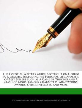portada the essential writer's guide: spotlight on george r. r. martin, including his personal life, analysis of best sellers such as a game of thrones and