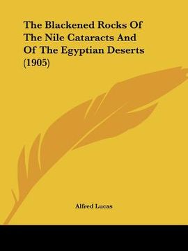 portada the blackened rocks of the nile cataracts and of the egyptian deserts (1905) (in English)
