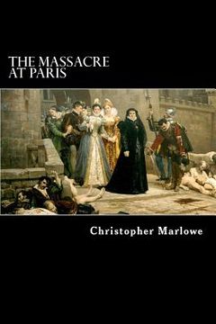 portada The Massacre at Paris: With the Death of the Duke of Guise (en Inglés)