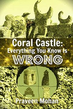 portada Coral Castle: Everything you Know is Wrong (in English)