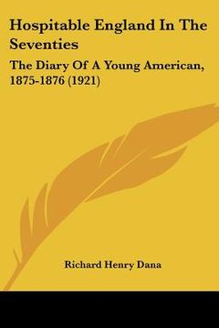 portada hospitable england in the seventies: the diary of a young american, 1875-1876 (1921) (en Inglés)
