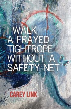 portada I Walk a Frayed Tightrope Without a Safety Net (en Inglés)