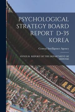 portada Psychological Strategy Board Report D-35 Korea: Annex B: Report of the Department of Defense