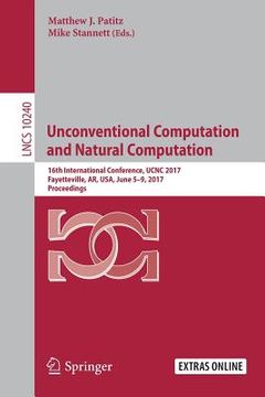 portada Unconventional Computation and Natural Computation: 16th International Conference, Ucnc 2017, Fayetteville, Ar, Usa, June 5-9, 2017, Proceedings (in English)