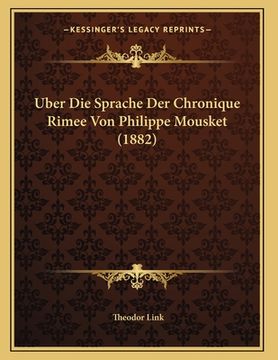 portada Uber Die Sprache Der Chronique Rimee Von Philippe Mousket (1882) (en Alemán)