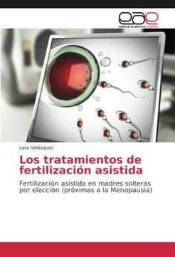 portada Los tratamientos de fertilización asistida: Fertilización asistida en madres solteras por elección (próximas a la Menopausia) (Paperback)