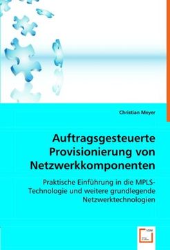 portada Auftragsgesteuerte Provisionierung von Netzwerkkomponenten: Praktische Einführung in die MPLS-Technologie und weitere grundlegende Netzwerktechnologien