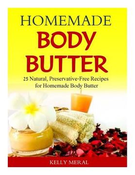 portada Homemade Body Butter: 25 Natural, Preservative-Free Recipes for Homemade Body Butter (en Inglés)