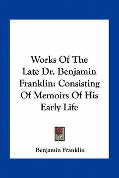 portada works of the late dr. benjamin franklin: consisting of memoirs of his early life (in English)