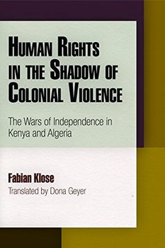 portada Human Rights in the Shadow of Colonial Violence: The Wars of Independence in Kenya and Algeria (en Inglés)