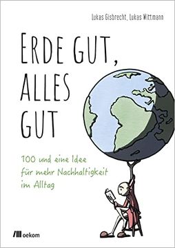 portada Erde Gut, Alles Gut: 100 und Eine Idee für Mehr Nachhaltigkeit im Alltag (en Alemán)
