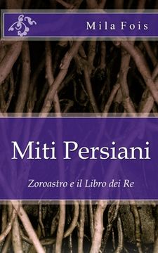 portada Miti Persiani: Zoroastro e il Libro dei Re (in Italian)