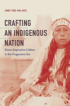 portada Crafting an Indigenous Nation: Kiowa Expressive Culture in the Progressive era (en Inglés)