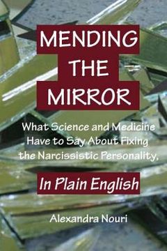 portada Mending the Mirror: What Science And Medicine Have To Say About Fixing The Narcissistic Personality - In Plain English (in English)